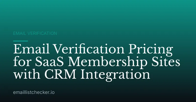 Email Verification Pricing for SaaS Membership Sites with CRM Integration