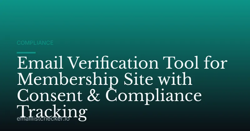 Email Verification Tool for Membership Site with Consent & Compliance Tracking