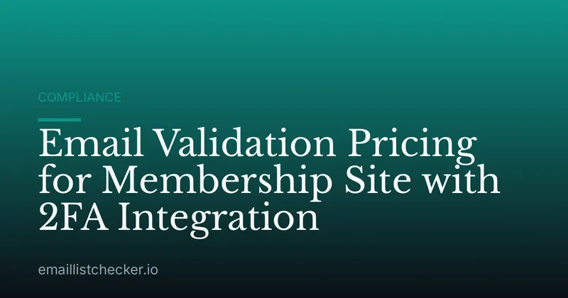 Email Validation Pricing for Membership Site with 2FA Integration