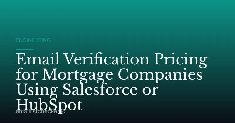 Email Verification Pricing for Mortgage Companies Using Salesforce or HubSpot