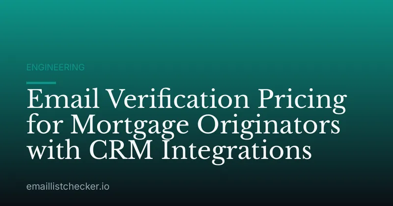 Email Verification Pricing for Mortgage Originators with CRM Integrations