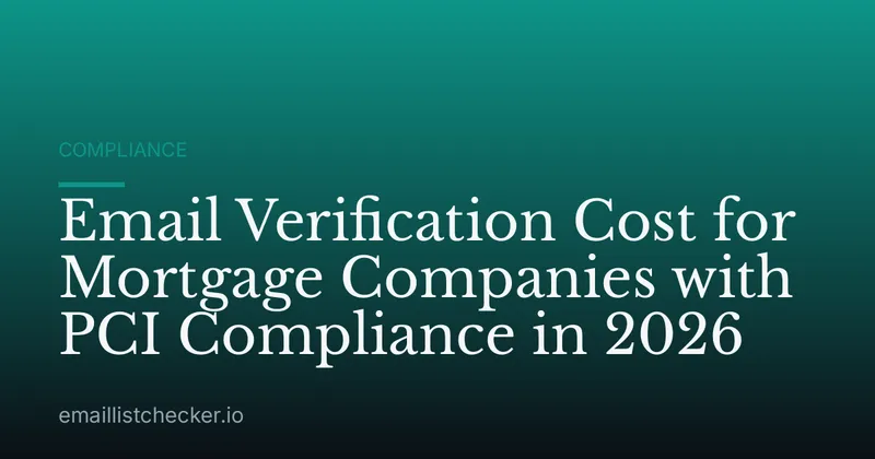 Email Verification Cost for Mortgage Companies with PCI Compliance in 2026