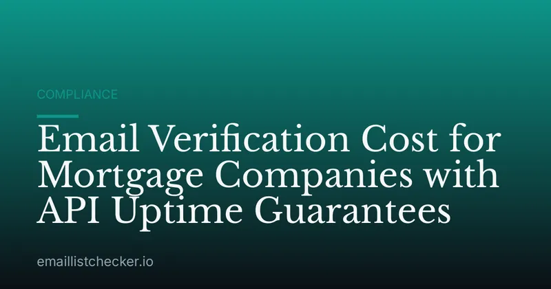 Email Verification Cost for Mortgage Companies with API Uptime Guarantees