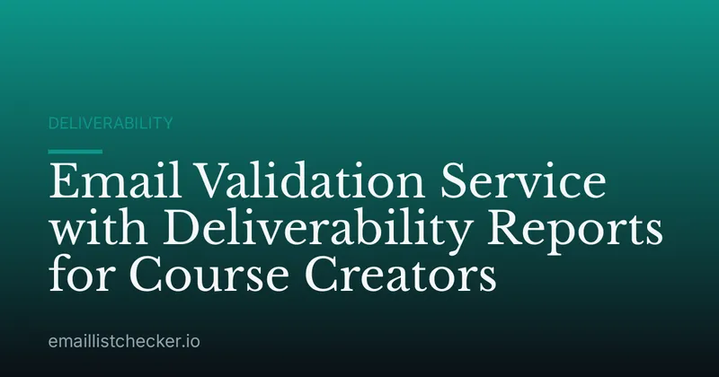 Email Validation Service with Deliverability Reports for Course Creators