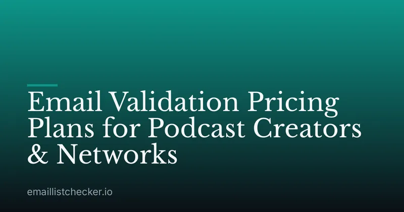 Email Validation Pricing Plans for Podcast Creators & Networks