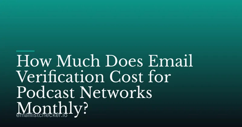 How Much Does Email Verification Cost for Podcast Networks Monthly?