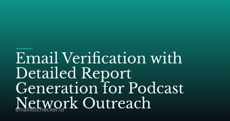 Email Verification with Detailed Report Generation for Podcast Network Outreach