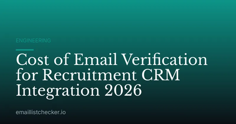 Cost of Email Verification for Recruitment CRM Integration 2026