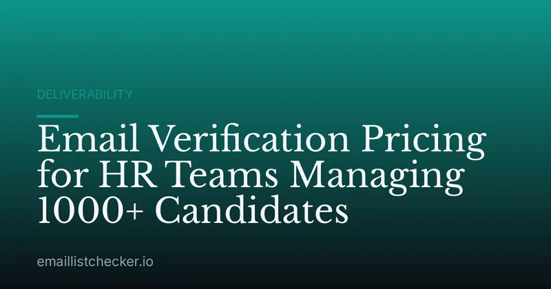 Email Verification Pricing for HR Teams Managing 1000+ Candidates