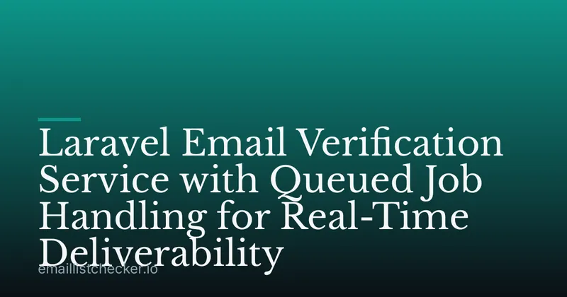 Laravel Email Verification Service with Queued Job Handling for Real-Time Deliverability