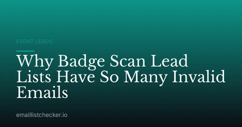 Why Badge Scan Lead Lists Have So Many Invalid Emails