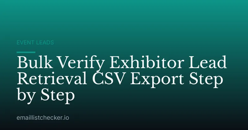 Bulk Verify Exhibitor Lead Retrieval CSV Export Step by Step