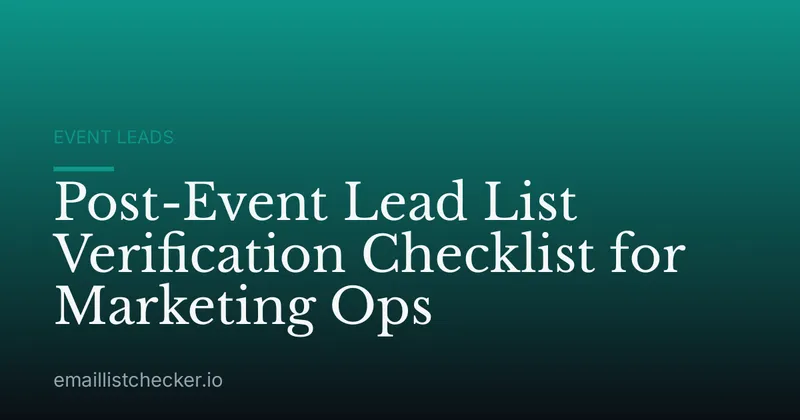 Post-Event Lead List Verification Checklist for Marketing Ops