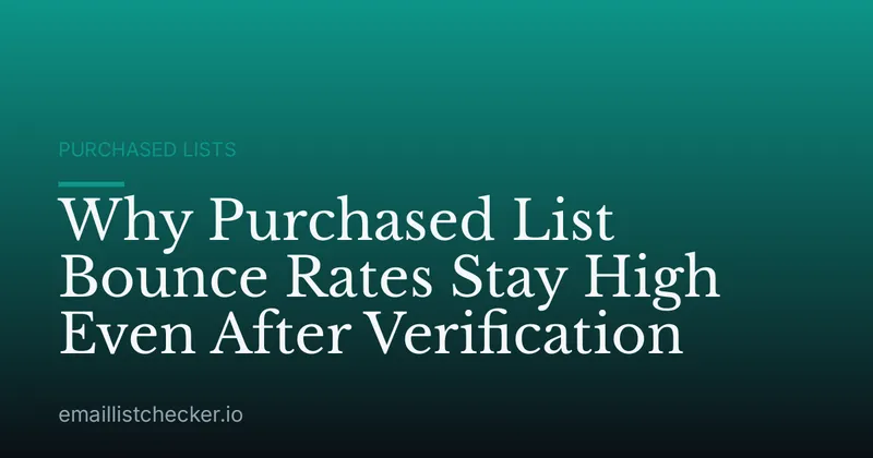 Why Purchased List Bounce Rates Stay High Even After Verification