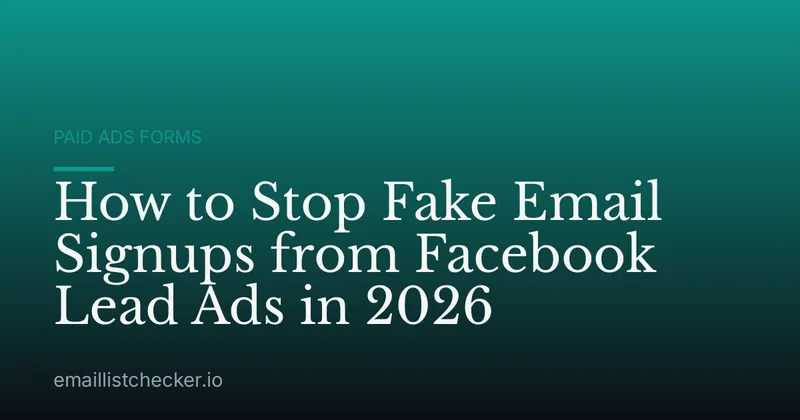How to Stop Fake Email Signups from Facebook Lead Ads in 2026