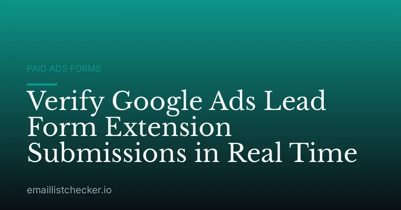 Verify Google Ads Lead Form Extension Submissions in Real Time