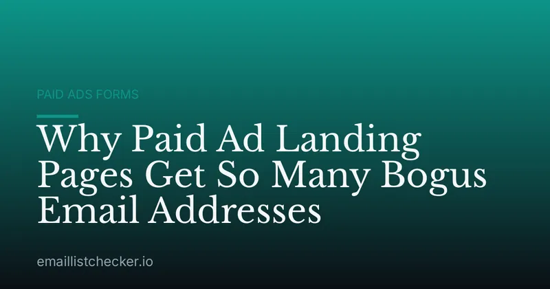 Why Paid Ad Landing Pages Get So Many Bogus Email Addresses