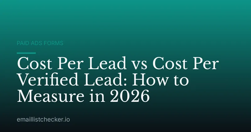 Cost Per Lead vs Cost Per Verified Lead: How to Measure in 2026