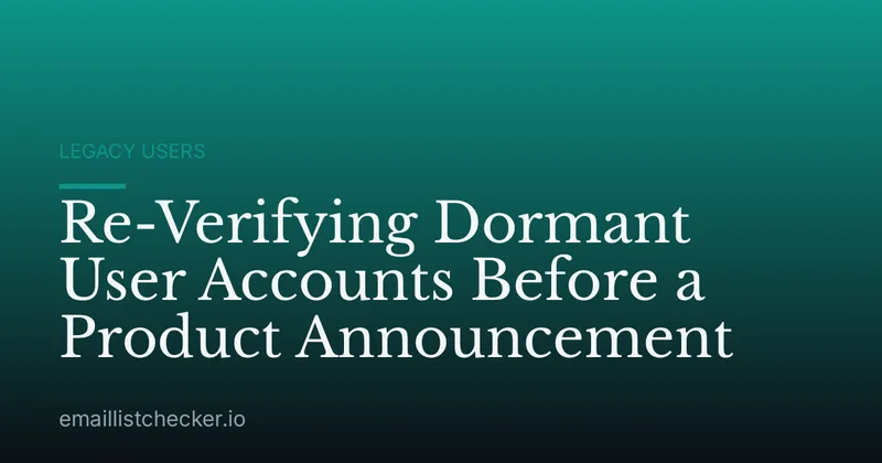Re-Verifying Dormant User Accounts Before a Product Announcement