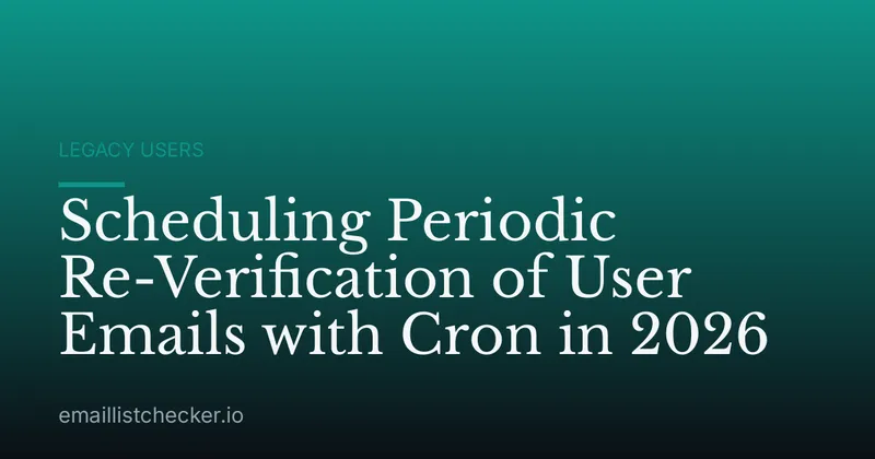Scheduling Periodic Re-Verification of User Emails with Cron in 2026