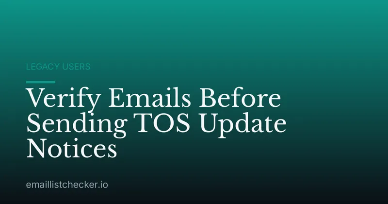 Verify Emails Before Sending TOS Update Notices