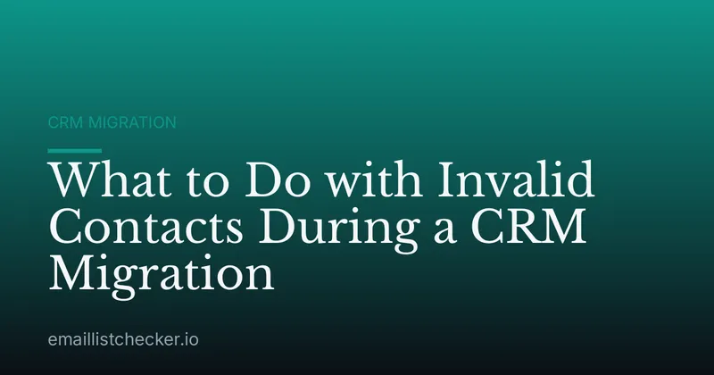 What to Do with Invalid Contacts During a CRM Migration