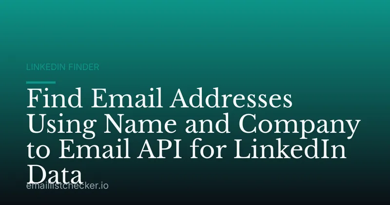 Find Email Addresses Using Name and Company to Email API for LinkedIn Data