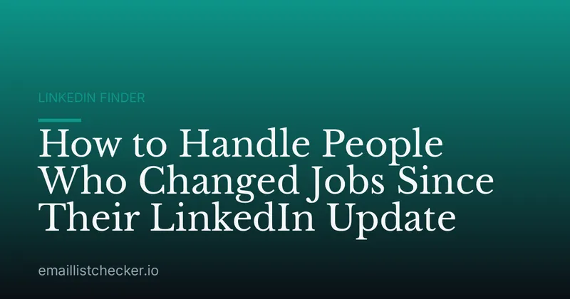 How to Handle People Who Changed Jobs Since Their LinkedIn Update