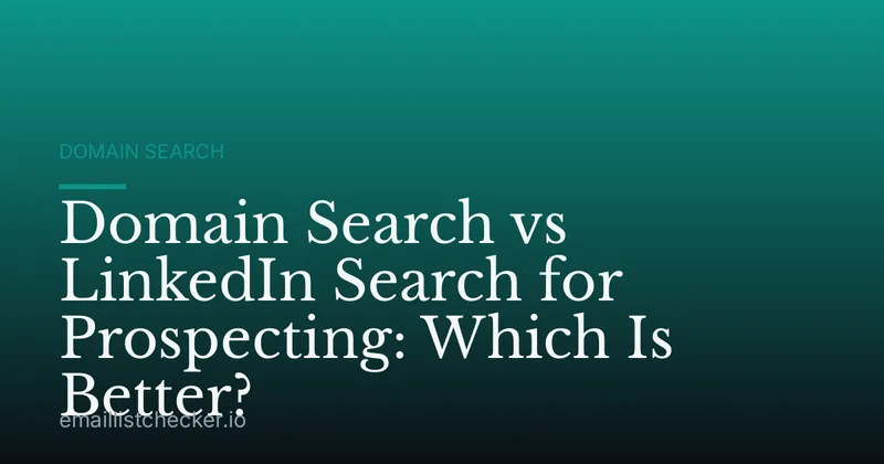 Domain Search vs LinkedIn Search for Prospecting: Which Is Better?