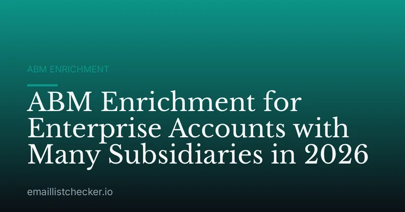 ABM Enrichment for Enterprise Accounts with Many Subsidiaries in 2026