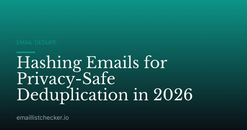 Hashing Emails for Privacy-Safe Deduplication in 2026