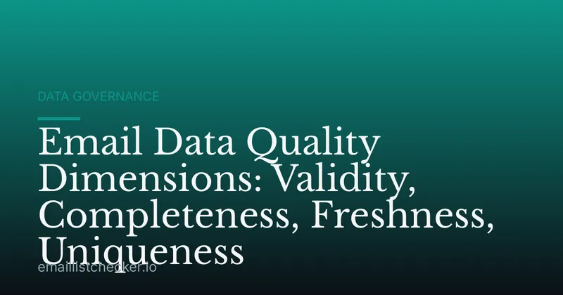 Email Data Quality Dimensions: Validity, Completeness, Freshness, Uniqueness