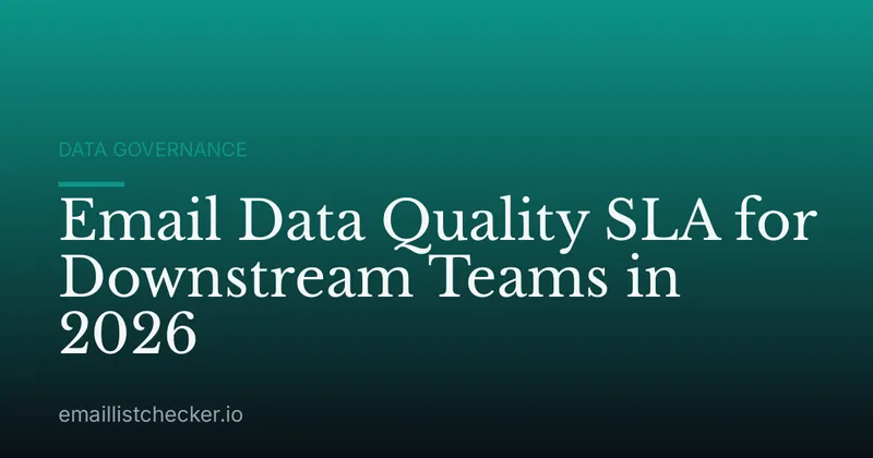 Email Data Quality SLA for Downstream Teams in 2026
