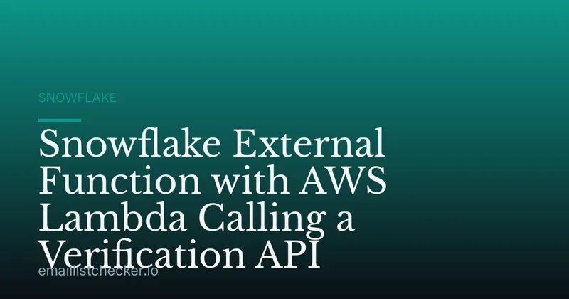 Snowflake External Function with AWS Lambda Calling a Verification API