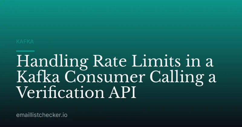Handling Rate Limits in a Kafka Consumer Calling a Verification API