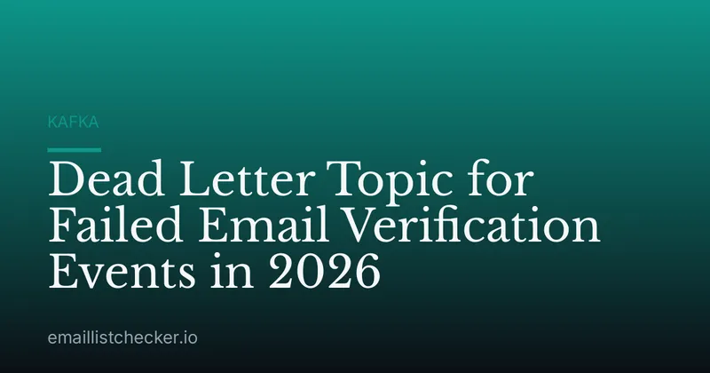 Dead Letter Topic for Failed Email Verification Events in 2026