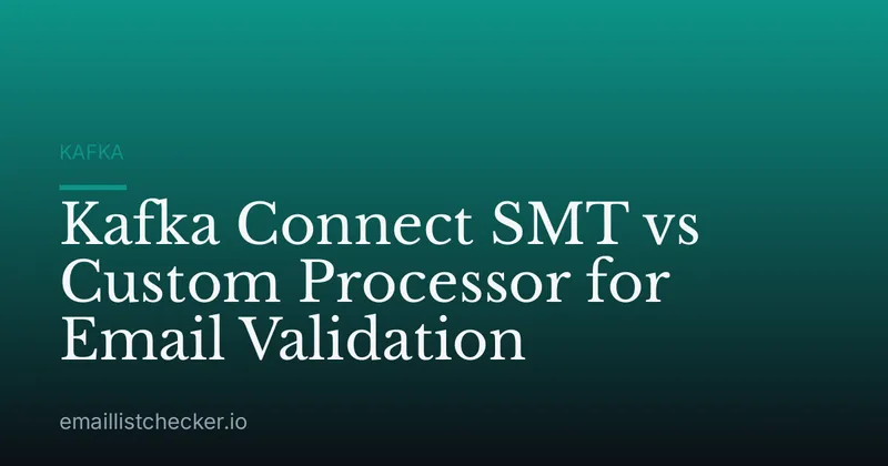 Kafka Connect SMT vs Custom Processor for Email Validation