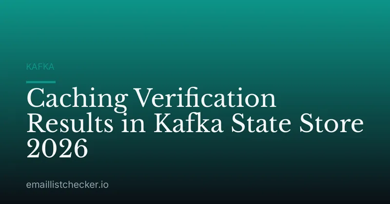 Caching Verification Results in Kafka State Store 2026