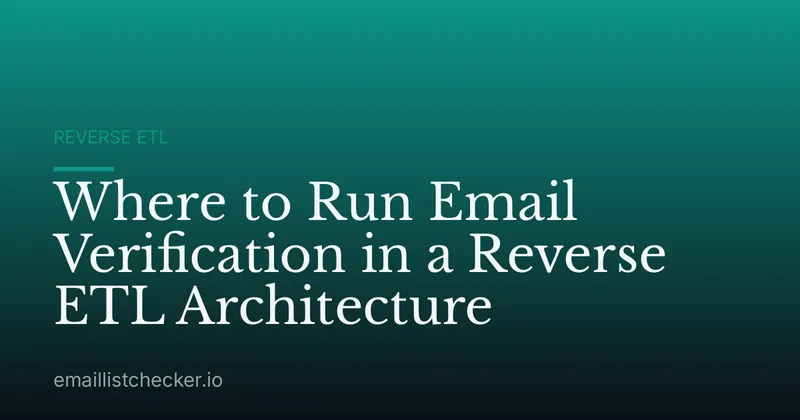Where to Run Email Verification in a Reverse ETL Architecture
