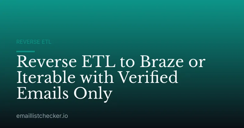 Reverse ETL to Braze or Iterable with Verified Emails Only