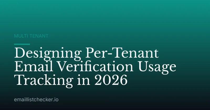 Designing Per-Tenant Email Verification Usage Tracking in 2026