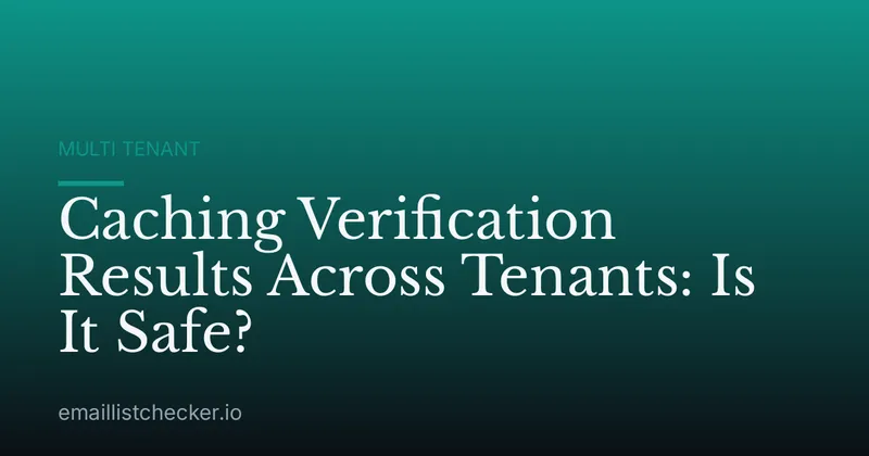 Caching Verification Results Across Tenants: Is It Safe?