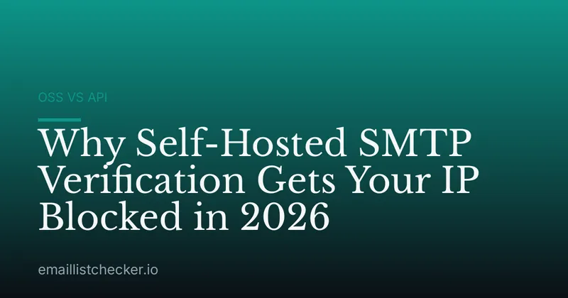 Why Self-Hosted SMTP Verification Gets Your IP Blocked in 2026