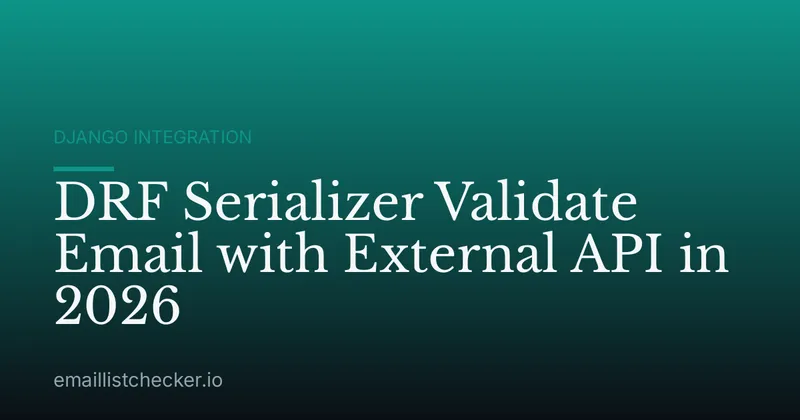 DRF Serializer Validate Email with External API in 2026