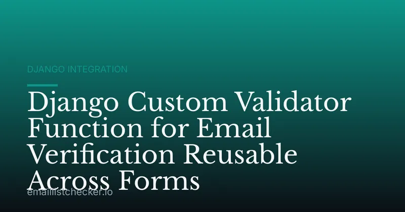 Django Custom Validator Function for Email Verification Reusable Across Forms
