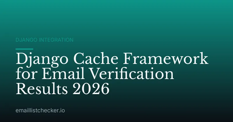 Django Cache Framework for Email Verification Results 2026