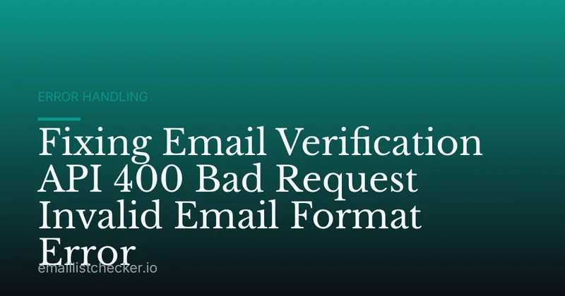 Fixing Email Verification API 400 Bad Request Invalid Email Format Error