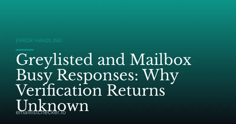 Greylisted and Mailbox Busy Responses: Why Verification Returns Unknown
