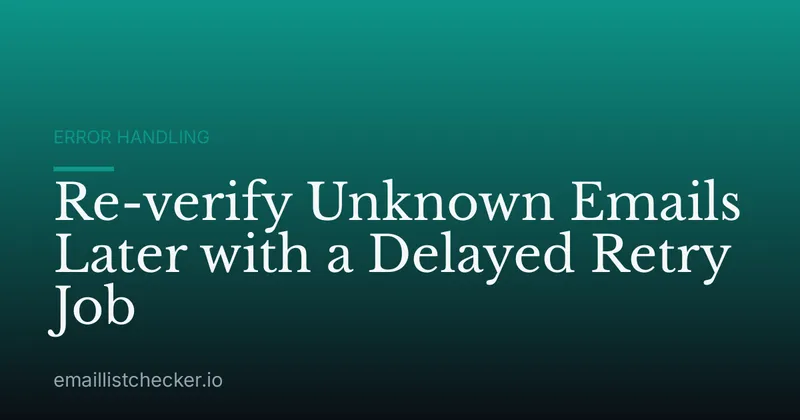 Re-verify Unknown Emails Later with a Delayed Retry Job