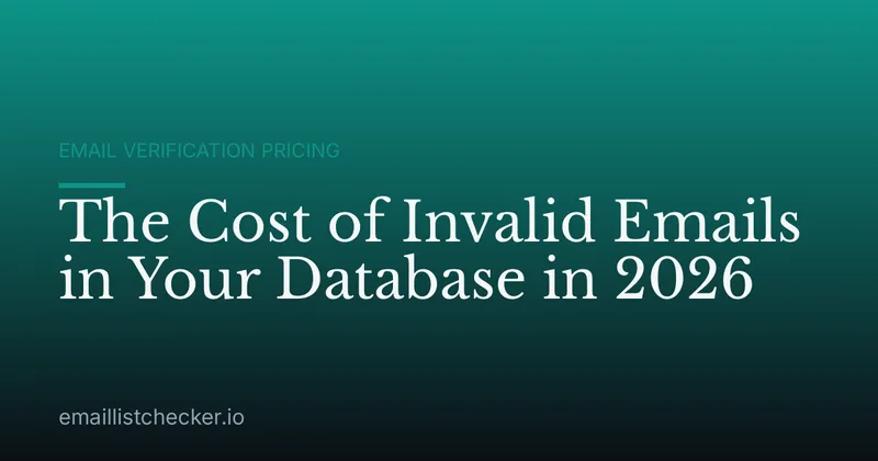 The Cost of Invalid Emails in Your Database in 2026